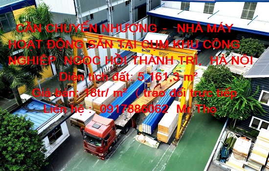 CẦN CHUYỂN NHƯỢNG – NHÀ MÁY HOẠT ĐỘNG SẴN TẠI CỤM KCN NGỌC HỒI THÀNH TRÌ HÀ NỘI CẦN CHUYỂN NHƯỢNG – NHÀ MÁY HOẠT ĐỘNG SẴN TẠI CỤM KCN NGỌC HỒI THÀNH TRÌ HÀ NỘI