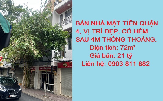 BÁN NHÀ MẶT TIỀN QUẬN 4 , VỊ TRÍ ĐẸP, CÓ HẺM SAU 4M THÔNG THOÁNG